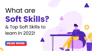 What are Soft Skills & Top Soft Skills to learn in 2022!